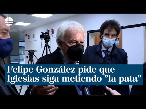 Felipe González ironiza sobre Iglesias al pedir que siga metiendo la pata