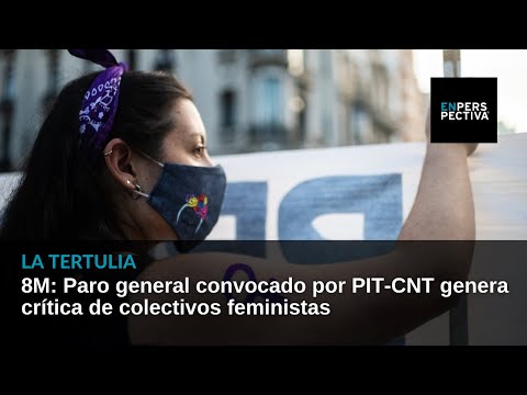 8M: Paro general convocado por PIT-CNT genera crítica de colectivos feministas