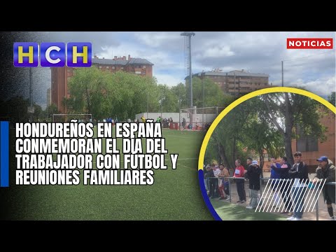 Hondureños en España conmemoran el Día del Trabajador con fútbol y reuniones familiares