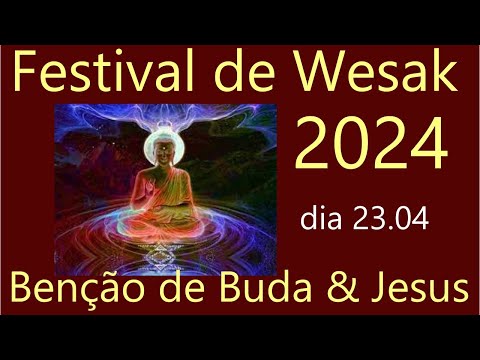 Festival de Wesak: 23.04. Festival de Buda. Dia que Buda e Jesus jogam Luz para Humanidade e Bençãos