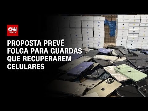 ​Proposta prevê folga para guardas que recuperarem celulares | CNN ARENA