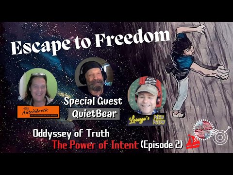 The Power of Intent with QuietBear - Oddyssey of Truth - Escape to Freedom -  Episode 2