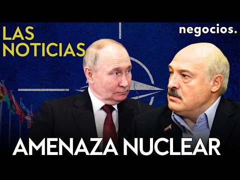 LAS NOTICIAS | Amenaza nuclear a la OTAN, alarma en Siria por Israel y Finlandia reta a Rusia