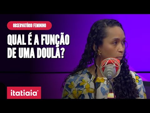 CONHEÇA O TRABALHO DE UMA DOULA | OBSERVATÓRIO FEMININO