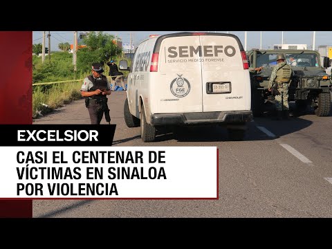 No cede la violencia en Sinaloa y cifra de muertos casi llega al centenar