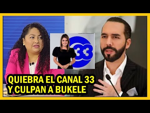 Quiebra el canal 33 y cierra programas, Apes culpa al presidente Bukele