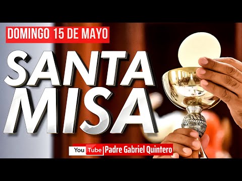 Santa Misa de hoy domingo 15 de mayo de 2022 - Padre Gabriel Quintero | Eucaristía de Hoy EN VIVO