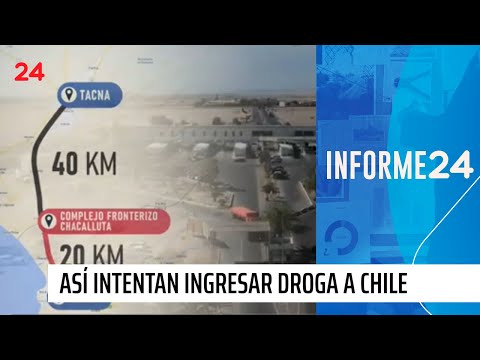 Informe 24 | Frontera en alerta: así intentan ingresar droga a Chile | 24 Horas TVN Chile