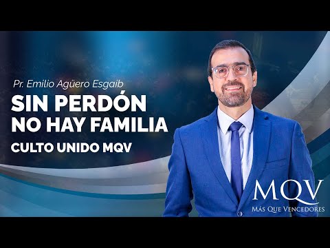 #TV442 Sin perdón no hay familia – Culto unido MQV | Prédica del pastor Emilio Agüero