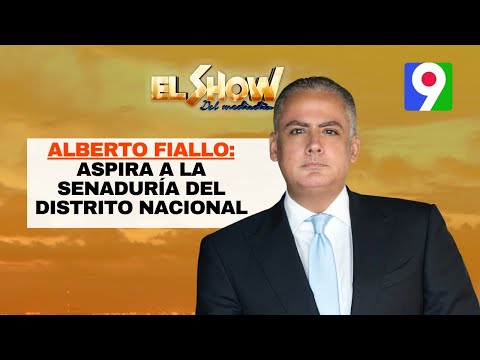 Alberto Fiallo aspira a la Senaduría del Distrito Nacional 2/2 | El Show del Mediodía