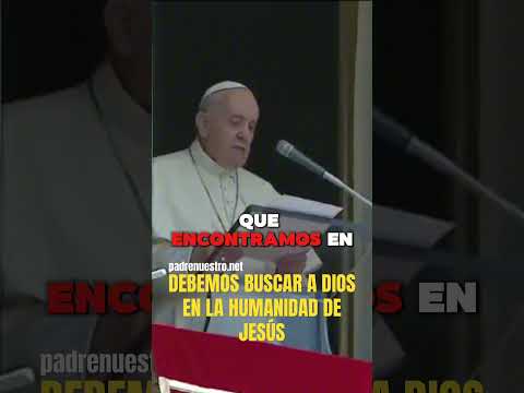 ? PAPA FRANCISCO | Debemos reconocer a DIOS en la humanidad de JESÚS