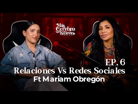 EP 6  Redes sociales y las Relaciones ft Mariam Obregon