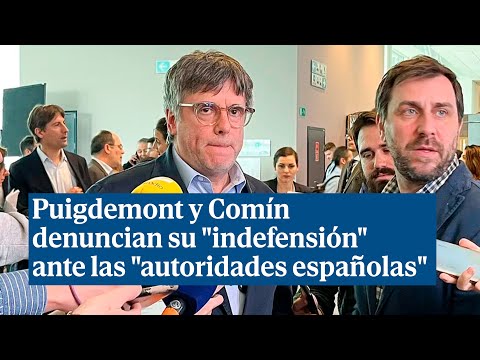 Puigdemont y Comín denuncian su indefensión ante las autoridades españolas