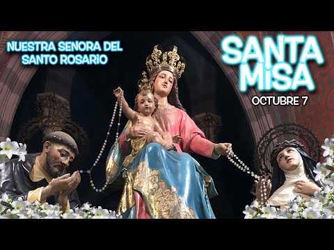 MISA Fiesta NUESTRA SEÑORA DEL SANTO ROSARIO POR LA PAZ DEL MUNDO -  OCTUBRE 7