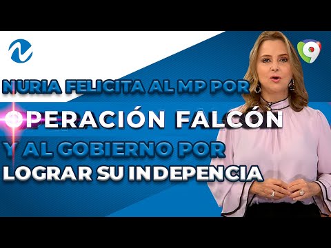 Nuria felicita al MP por Operación Falcón y al gobierno por lograr su independencia