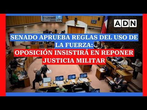 Senado aprueba Reglas del Uso de la Fuerza: oposición insistirá en reponer justicia militar