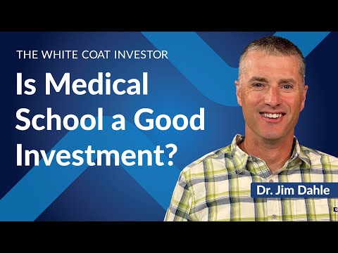 The White Coat Investor | Is Medical School a Good Investment?