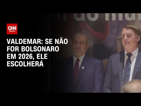 ​Valdemar: Se não for Bolsonaro em 2026, ele escolherá | BASTIDORES CNN