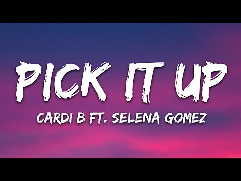 Cardi B - Pick It Up (Lyrics) ft. Selena Gomez