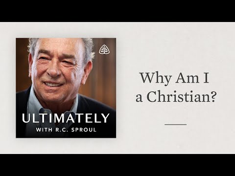 Why Am I a Christian?: Ultimately with R.C. Sproul