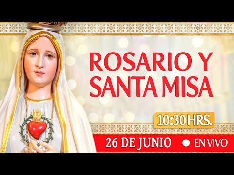 Rosario y Santa Misa 26 de Junio EN VIVO