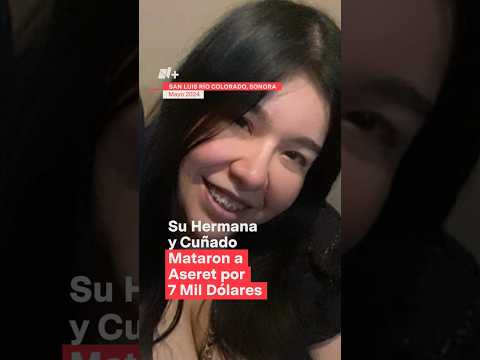 Su hermana y su cuñado mataron a Aseret por 7 mil dólares - N+ #Shorts