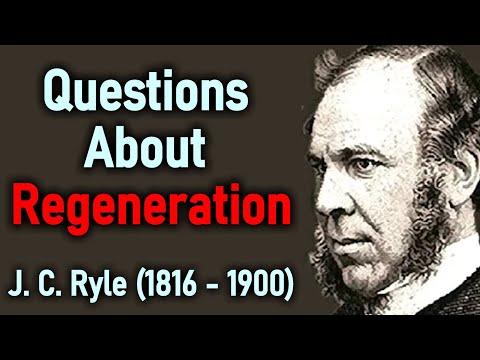 Questions About Regeneration - Bishop J. C. Ryle