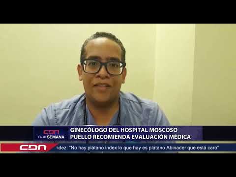 Ginecólogo del Hospital Moscoso Puello recomienda evaluación médica