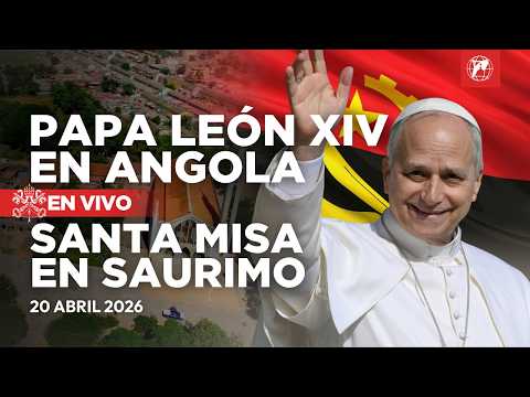 EN DIRECTO | Papa León XIV en Angola | Santa Misa en Saurimo | 20 abril 2026