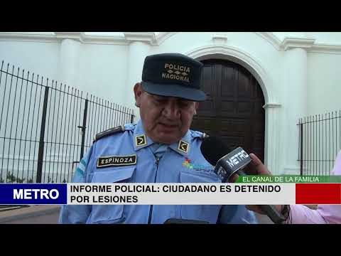 INFORME POLICIAL CIUDADANO ES DETENIDO POR LESIONES