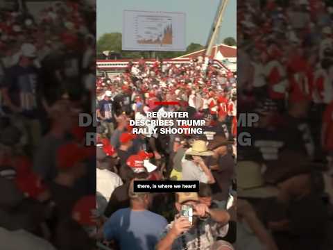 Reporter describes Trump rally shooting