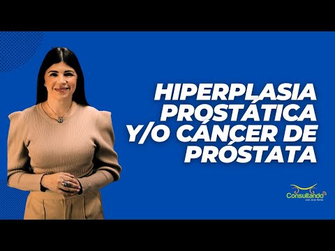 Hiperplasia prostática y/o Cáncer de Próstata