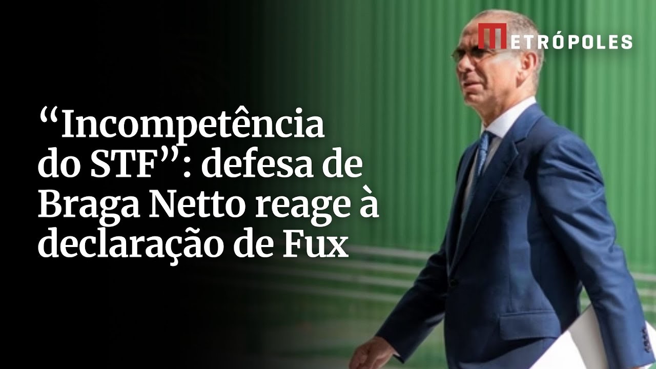 Incompetência do STF defesa de Braga Netto reage à declaração de Fux
