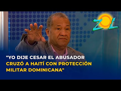 Domingo Páez Yo dije Cesar el abusador cruzó a Haití con protección militar dominicana