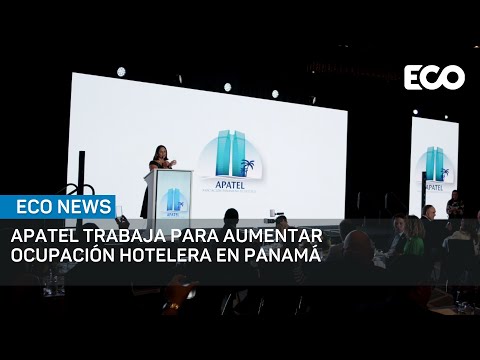 Apatel busca consolidar a Panamá como destino para aumentar ocupación hotelera | #EcoNews