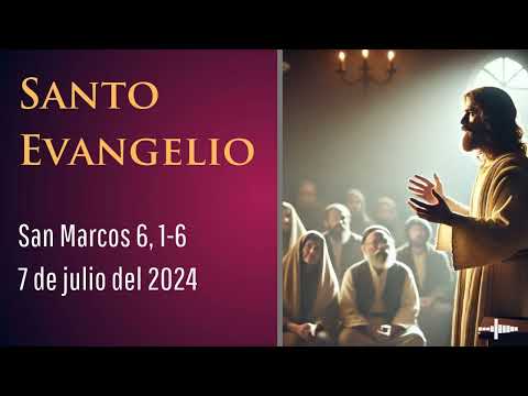 Evangelio del 7 de julio del 2024 según san Marcos 6, 1-6