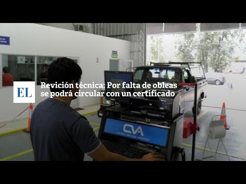 REVISIÓN TÉCNICA: POR FALTA DE OBLEAS SE PODRÁ CIRCULAR CON UN CERTIFICADO