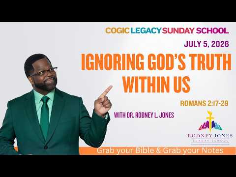 Ignoring God's Truth Within Us, Romans 2:17-29, July 5, 2026, COGIC Legacy Sunday School Lesson