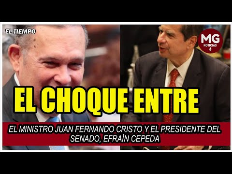 ATENCIÓN  CHOQUE ENTRE EL MINISTRO JUAN FERNANDO CRISTO Y EL PRESIDENTE DEL SENADO, EFRAÍN CEPEDA