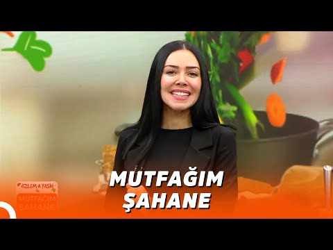 Özlem & Yasin ile Mutfağım Şahane –11 Mart 2022