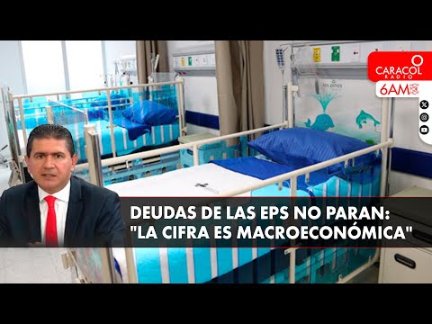 ¿Cuáles son las EPS con más deudas del sistema de salud colombiano? | Caracol Radio