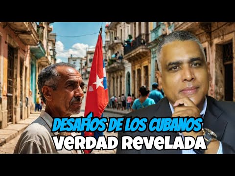 Desafíos de los Cubanos ¡La Verdad Revelada!