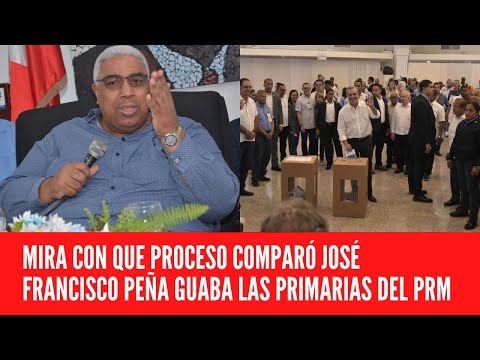 MIRA CON QUE PROCESO COMPARÓ JOSÉ FRANCISCO PEÑA GUABA LAS PRIMARIAS DEL PRM