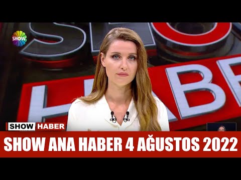 Show Ana Haber 4 Ağustos 2022