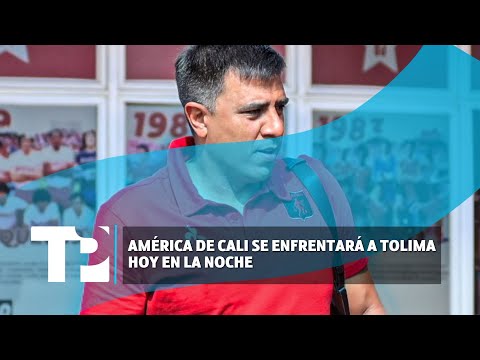 América de Cali se enfrentará a Tolima hoy en la noche |31.01.2024| TP Noticias