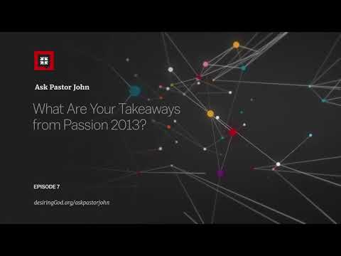 What Are Your Takeaways from Passion 2013? // Ask Pastor John