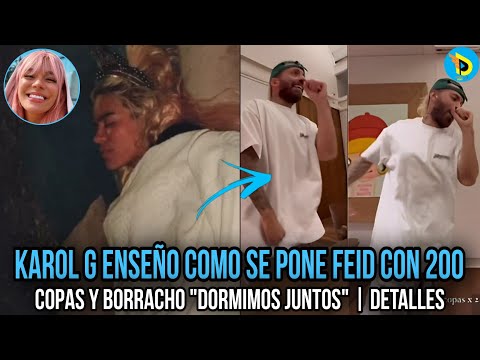 KAROL G ENSEÑO COMO SE PONE FEID CON 200 COPAS Y BORRACHO DORMIMOS JUNTOS