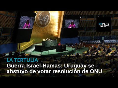 Guerra Israel-Hamas: Uruguay se abstuvo de votar resolución de ONU que pedía tregua humanitaria