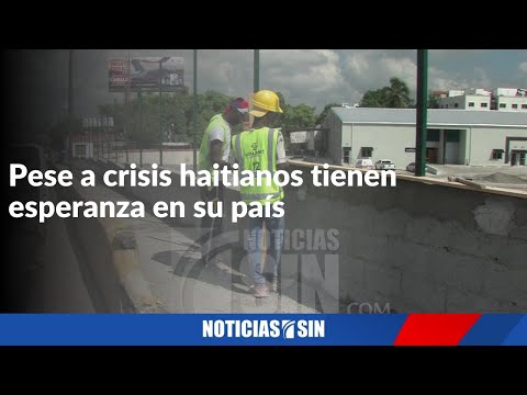 Pese a crisis haitianos tienen esperanza en su país