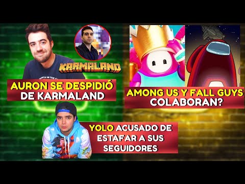 AURON SE DESPIDIÓ DE KARMALAND | AMONG US Y FALL GUYS COLABORAN | YOLO ACUSADO DE ESTAFAR A FANS